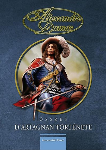 Alexandre Dumas - Alexandre Dumas �sszes D'artagnan t�rt�nete - III. k�tet