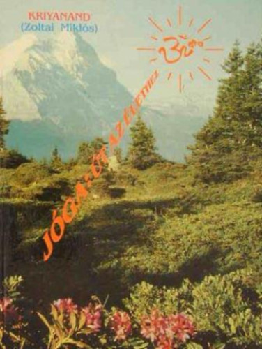 Kriyanand  (Zoltai Mikl�s) - J�ga: �t az �lethez