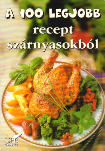 M�zes Istv�n Mikl�s  (szerk.) - A 100 legjobb recept sz�rnyasokb�l