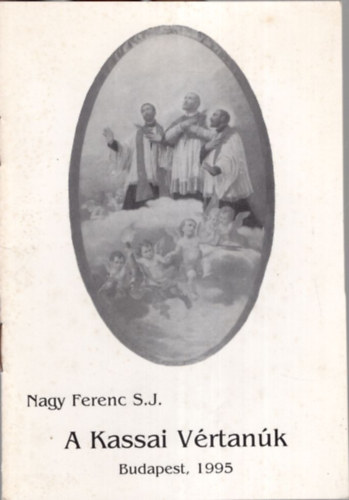 Nagy Ferenc S. J. - A Kassai Vértanúk