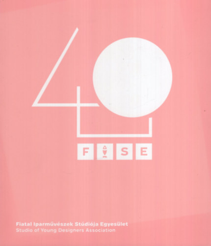 FISE40 - Fiatal Iparm�v�szek St�di�ja Egyes�let / Studio of Younq Designers Association