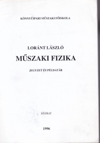 Lornt Lszl - Mszaki fizika - Jegyzet s pldatr