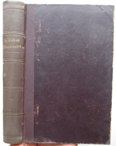 Dr. Tauszk Ferencz - Klinikai diagnostika. Az összes betegvizsgáló módszerek, a szövettani, vegyi és bakteriologiai eljárások kézikönyve II.