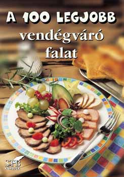 Bogos Attila - A 100 legjobb vendégváró falat