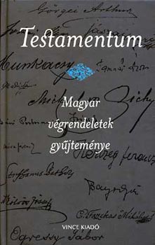 Csiffáry Gabriella (vál.) - Testamentum - magyar végrendeletek gyűjteménye