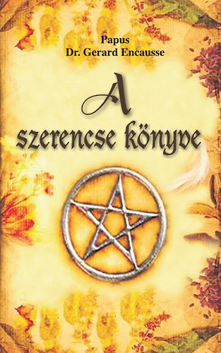 Dr. Gerard Encausse Papus - A szerencse könyve