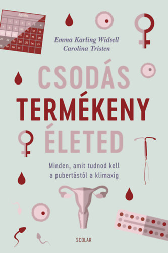 Carolina Tristen Emma Karling Widsell - Csods termkeny leted - Minden, amit tudnod kell a pubertstl a klimaxig