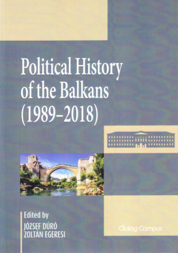 Zoltn Egeresi  (szerk.) Dr Jzsef (Szerk.) - Political History of the Balkans (1989-2018)