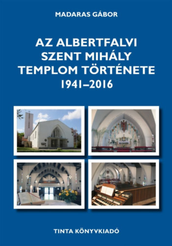 Madaras Gábor - Az albertfalvi Szent Mihály templom története 1941-2016