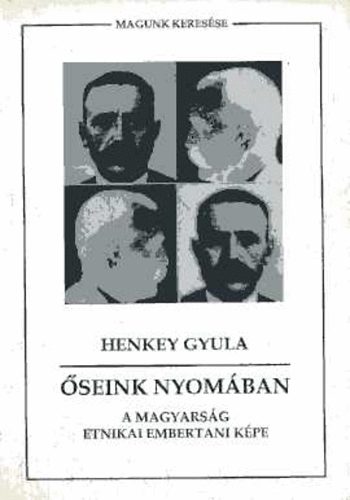 Henkey Gyula - �seink nyom�ban  (A magyars�g etnikai embertani k�pe)