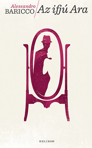 Alessandro Baricco - Az ifj� Ara
