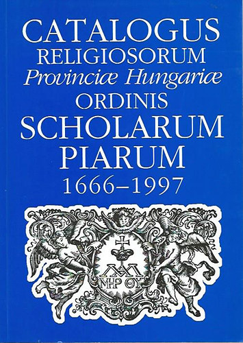 Koltai Andrs - Catalogus religiosorum Provinciae Hungariae Ordinis Scholarum Piarum 1666-1997