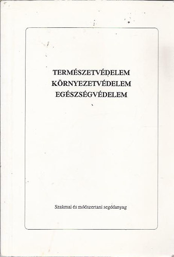 Durkóné Varga Pálma szerk. - Természetvédelem, környezetvédelem, egészségvédelem