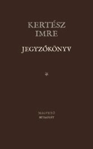 Kert�sz Imre - Jegyz�k�nyv