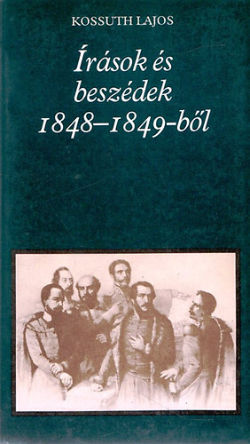 Kossuth Lajos - Írások és beszédek 1848-1849-ből