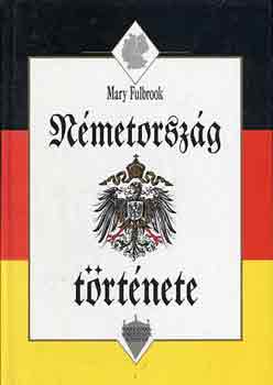 Mary Fulbrook - N�metorsz�g t�rt�nete