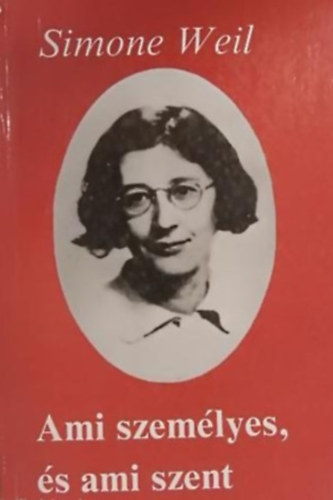 Simone Weil - Ami szemlyes, s ami szent