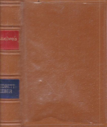 Ignaz Philipp Semmelweis - Die Aetiologie, der Begriff und die Prophylaxis des Kindbettfiebers (törpekönyv)