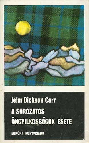 Bart Istv�n  John Dickson Carr (ford.) - A sorozatos �ngyilkoss�gok esete - b�n�gyi reg�ny (Fekete K�nyvek)