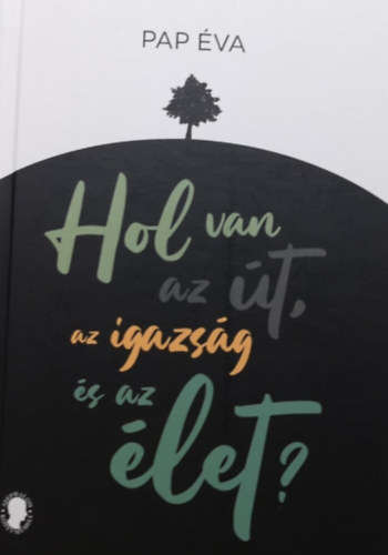 Pap �va - Hol van az �t, az igazs�g �s az �let