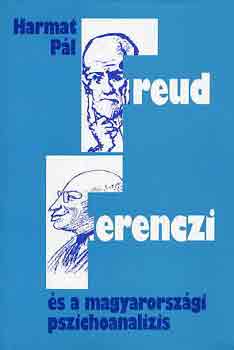 Harmat P�l - Freud, Ferenczi �s a magyarorsz�gi pszichoanal�zis