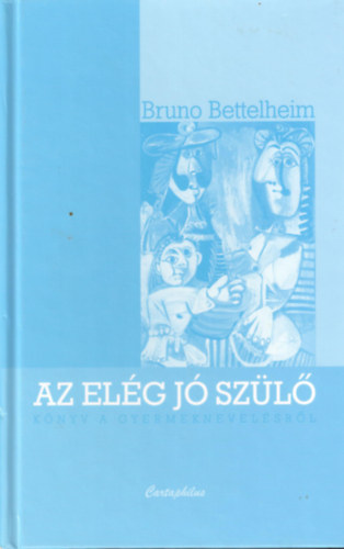 Bruno Bettelheim - Az el�g j� sz�l� - K�nyv a gyermeknevel�sr�l