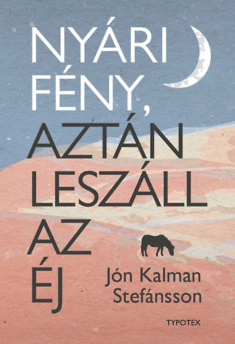 Jónkalman Stefánsson - Nyári fény, aztán leszáll az éj