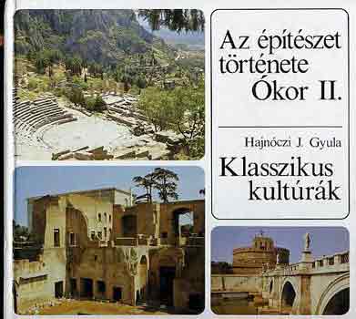 Hajn�czi J. Gyula - Az �p�t�szet t�rt�nete - �kor II. - Klasszikus kult�r�k
