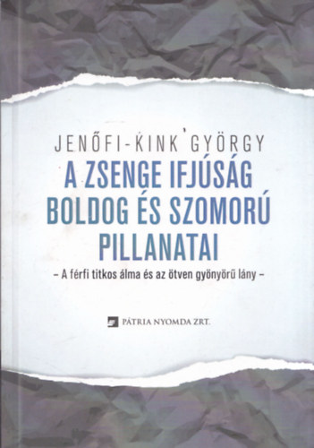 Jenfi-Kink Gyrgy - A zsenge ifjsg boldog s szomor pillanatai (dediklt)