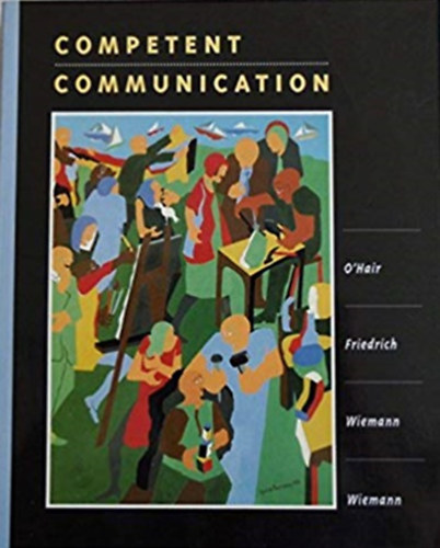 Gustav W. Friedrich, John M. Wiemann, Mary O. Wiemann Dan O'Hair - Competent Communication