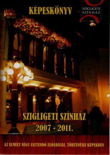 Mszros Istvn szerk - Szigligeti Sznhz 2007-2011.- Kpesknyv ( Az elmlt ngy esztend eladsai, trtnsei kpekben )
