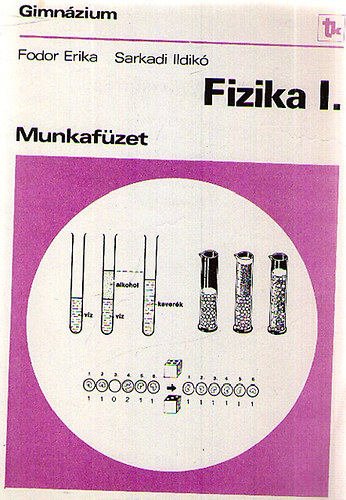 Fodor Erika; Sarkadi Ildik - Fizika I. - Munkafzet