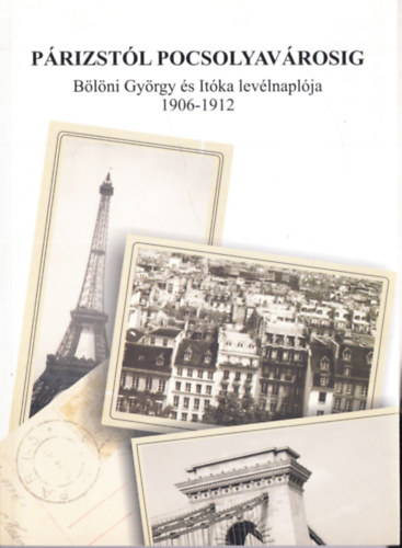 Párizstól Pocsolyavárosig. Bölöni György és Itóka levélnaplója 1906-1912