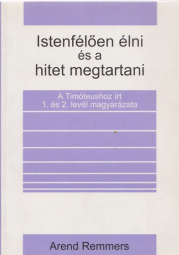 Arend Remmers - Istenfélően élni és a hitet megtartani