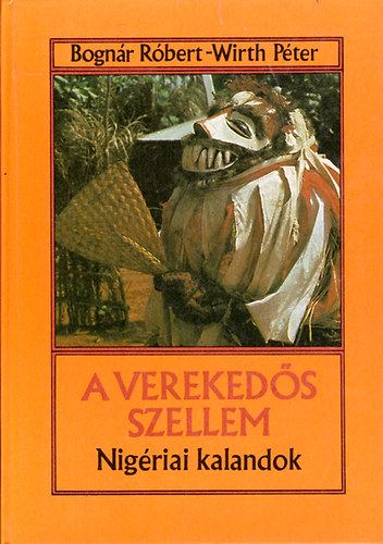 Bogn�r R�bert; Wirth P�ter - A vereked�s szellem - Nig�riai kalandok