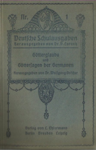Dr. Wolfgang Golther - Gtterglaube und Gttersagen der Germanen. (Deutsche Schulausgaben ; Nr. 1)