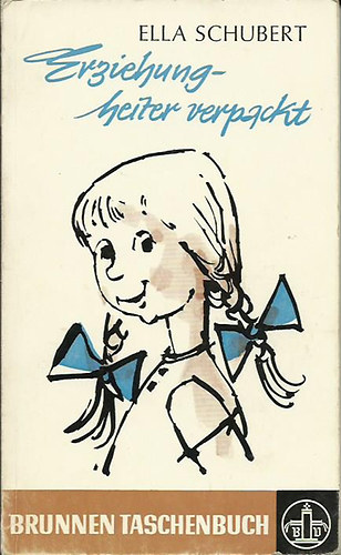 Ella Schubert - Erziehung- heiter verpackt