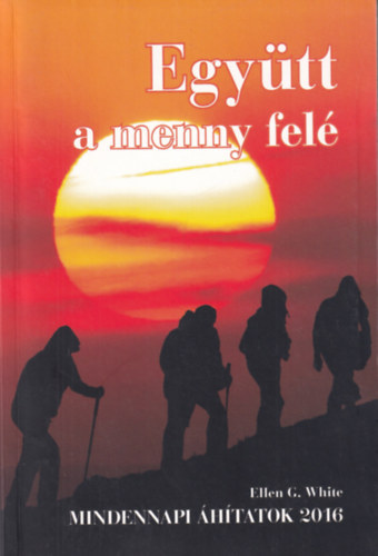 Ellen G. White - Egy�tt a menny fel� - Mindennapi �h�tatok 2016