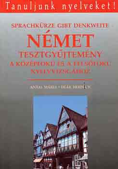 Antal Mria-Dek Heidrun - Nmet tesztgyjtemny a kzpfok s felsfok nyelvvizsghoz