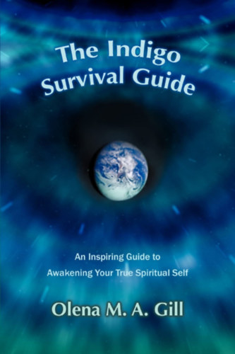 Olena M. A. Gill - The Indigo Survival Guide: An Inspiring Guide to Awakening Your True Spiritual Self ("Inspir�l� �tmutat� val�di spiritu�lis �ned fel�breszt�s�hez" angol nyelven)
