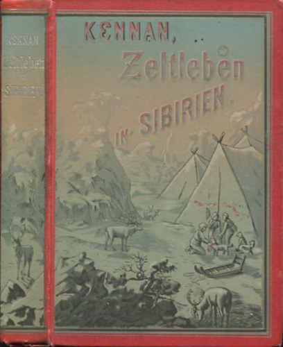 George Kennan - Zeltleben in Sibirien und Abentuer unter den KorjÄken und anderen Stammen in Kamtschatka und Nordasien von George Kennan.