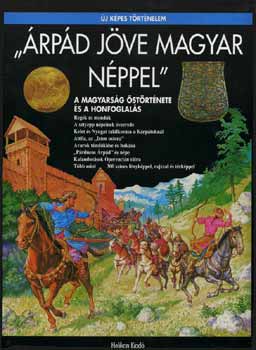 Csorba Csaba - "Árpád jöve magyar néppel" - A magyarság őstörténete és a honfoglalás