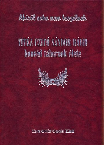 Czitó Ferenc Mária-Czitó Ferencné - Vitéz Czitó Sándor Dávid honvéd tábornok élete (Számozott)