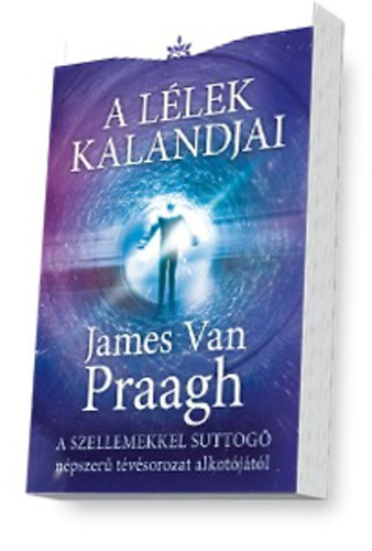 James Van Praagh - A l�lek kalandjai