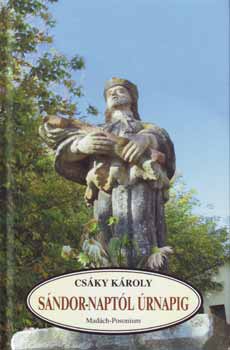 Csáky Károlly - Sándor-naptól Úrnapig - A tavaszi ünnepkör szokásai és hiedelmei
