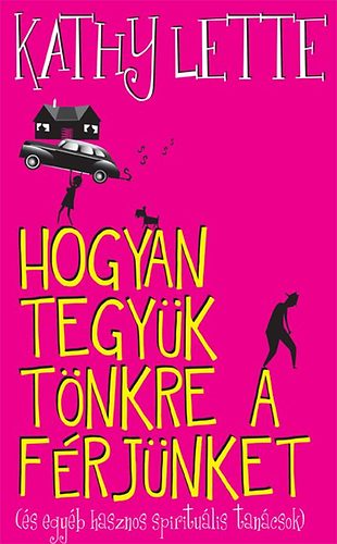 Kathy Lette - Hogyan tegyk tnkre a frjnket?