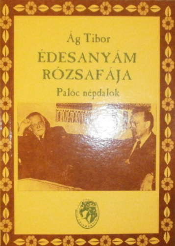 �g Tibor  (szerk.) - �desany�m r�zsaf�ja - Pal�c n�pdalok