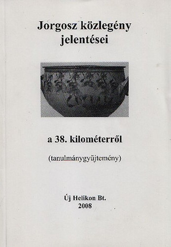 Trencsnyi Lszl  (szerk.) - Jorgosz kzlegny jelentsei a 38. kilmterrl (tanulmnygyjtemny)