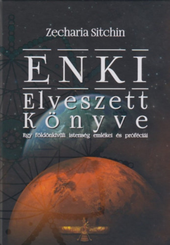 Zecharia Sitchin - Enki elveszett könyve (Egy földönkívüli istenség emlékei és próféciái)