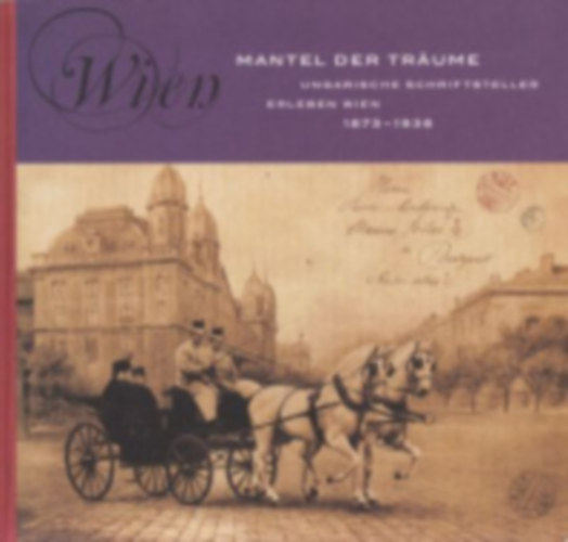 WIen -  Mantel der tr�ume - Ungarische Schriftsteller elreben Wien 1873-1936